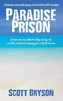 Paradise Prison: Paradise: A Place Of Timeless Harmony by Bryson, Scott