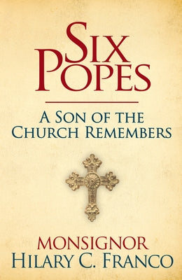 Six Popes: A Son of the Church Remembers by Franco, Hilary C.