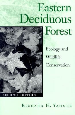 Eastern Deciduous Forest: Ecology and Wildlife Conservation Volume 4 by Yahner, Richard H.