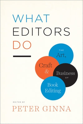 What Editors Do: The Art, Craft, and Business of Book Editing by Ginna, Peter