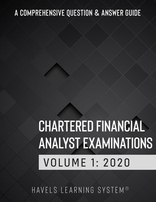 Chartered Financial Analyst Examination: 2020 CFA Level 1 Question Bank ( Comprehensive Question and Answers Guide) - Volume 1 by System, Havels Learning