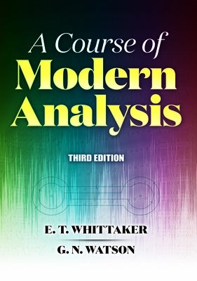 A Course of Modern Analysis: Third Edition by Whittaker, E. T.