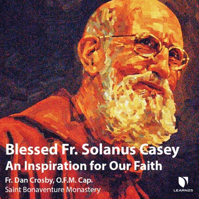 Blessed Fr. Solanus Casey: An Inspiration for Our Faith by Crosby, Dan