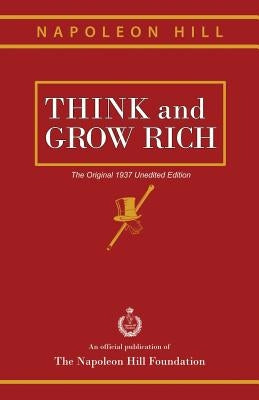 Think and Grow Rich: The Original 1937 Unedited Edition by Hill, Napoleon