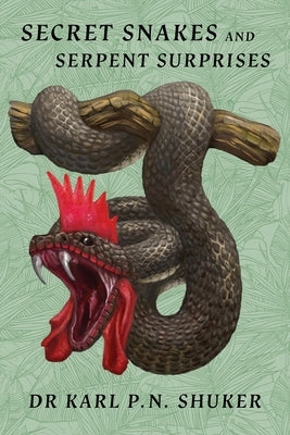 Secret Snakes and Serpent Surprises by Shuker, Karl P. N.
