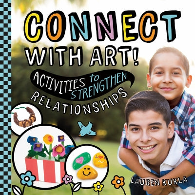 Connect with Art! Activities to Strengthen Relationships by Kukla, Lauren