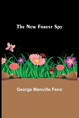 The New Forest Spy by Manville Fenn, George