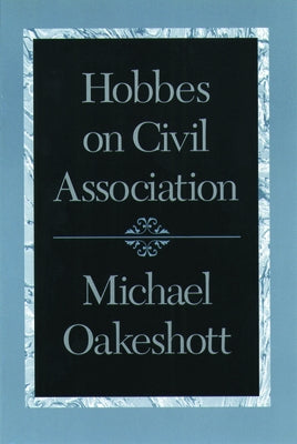 Hobbes on Civil Association by Oakeshott, Michael