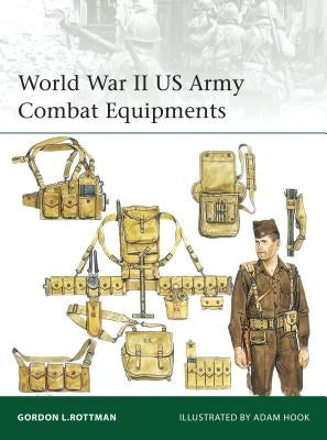 World War II US Army Combat Equipments by Rottman, Gordon L.