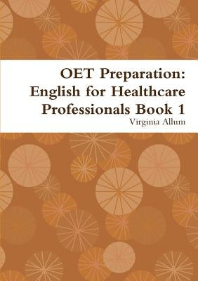 OET Preparation: English for Healthcare Professionals Book 1 by Allum, Virginia