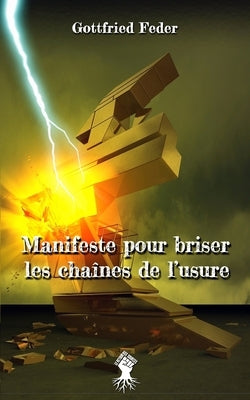 Manifeste pour briser les chaînes de l'usure: Nouvelle édition by Feder, Gottfried