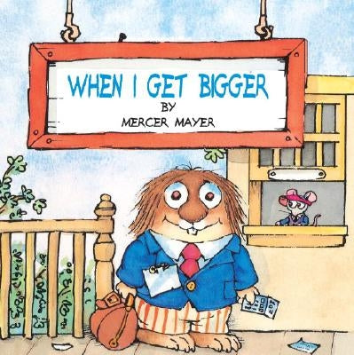 When I Get Bigger (Little Critter) by Mayer, Mercer