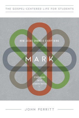 Mark: How Jesus Changes Everything, Study Guide with Leader's Notes by Perritt, John