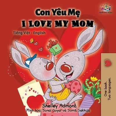 I Love My Mom: Vietnamese English Bilingual Book by Admont, Shelley