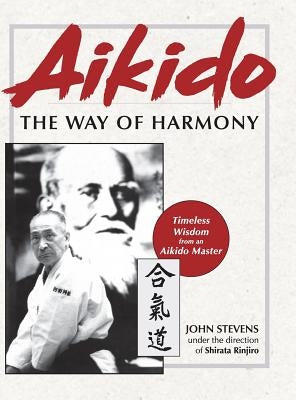 Aikido: The Way of Harmony by Stevens, John