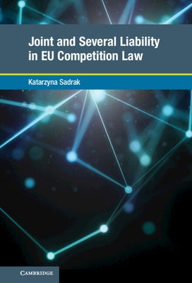 Joint and Several Liability in Eu Competition Law by Sadrak, Katarzyna