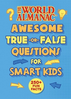 The World Almanac Awesome True-Or-False Questions for Smart Kids by Almanac Kids(tm), World