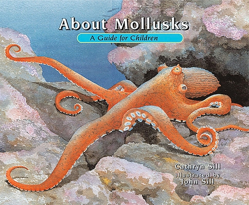 About Mollusks: A Guide for Children by Sill, Cathryn