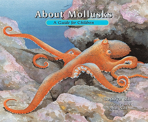 About Mollusks: A Guide for Children by Sill, Cathryn