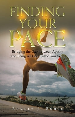 Finding Your Pace: Bridging the Gap Between Apathy and Being All God Called You to Be by Ruder, Romney J.