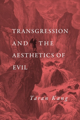 Transgression and the Aesthetics of Evil by Kang, Taran