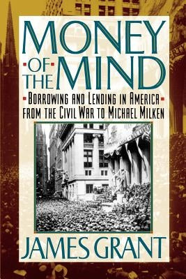 Money of the Mind: How the 1980s Got That Way by Grant, James L.