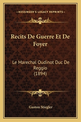 Recits De Guerre Et De Foyer: Le Marechal Oudinot Duc De Reggio (1894) by Stiegler, Gaston