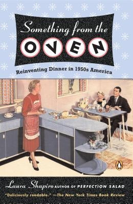 Something from the Oven: Reinventing Dinner in 1950s America by Shapiro, Laura