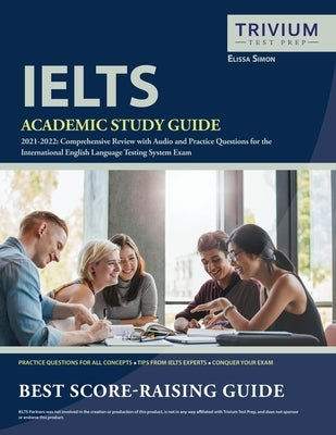 IELTS Academic Study Guide 2021-2022: Comprehensive Review with Audio and Practice Questions for the International English Language Testing System Exa by Simon