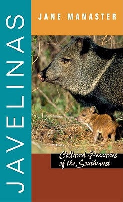 Javelinas: Collared Peccaries of the Southwest by Manaster, Jane