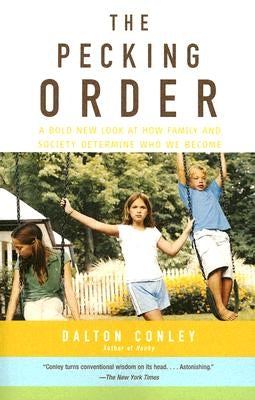 The Pecking Order: A Bold New Look at How Family and Society Determine Who We Become by Conley, Dalton