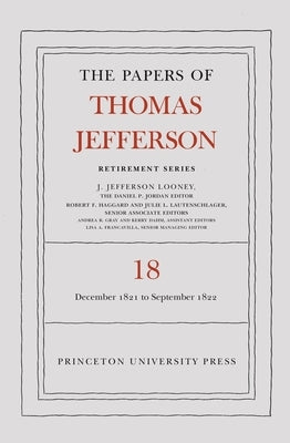 The Papers of Thomas Jefferson, Retirement Series, Volume 18: 1 December 1821 to 15 September 1822 by Jefferson, Thomas