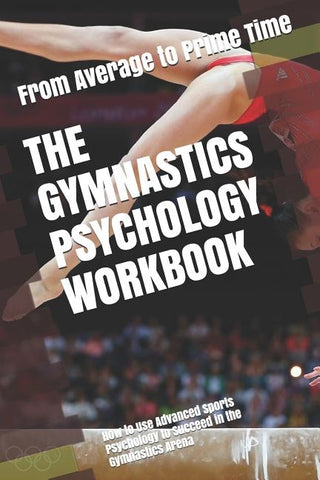 The Gymnastics Psychology Workbook: How to Use Advanced Sports Psychology to Succeed in the Gymnastics Arena by Uribe Masep, Danny