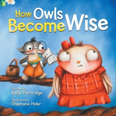 How Owls Become Wise: A Book about Bullying and Self-Correction by Partridge, Kelly