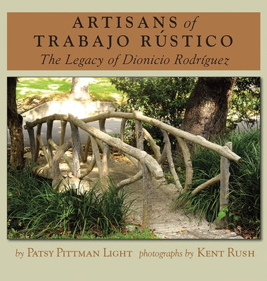 Artisans of Trabajo Rústico: The Legacy of Dionicio Rodríguezvolume 19 by Light, Patsy Pittman
