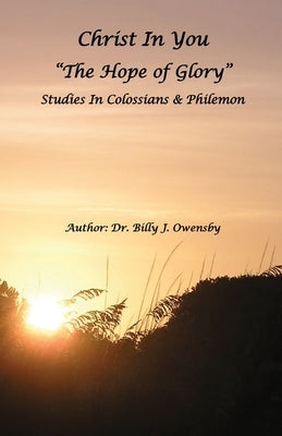 Christ In You: The Hope of Glory by Owensby, Billy J.