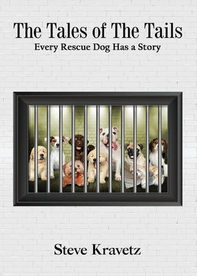 The Tales of The Tails/ Every Rescue Dog Has a Story by Kravetz, Steve