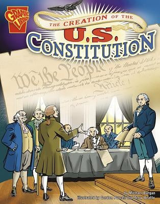 The Creation of the U.S. Constitution by Burgan, Michael