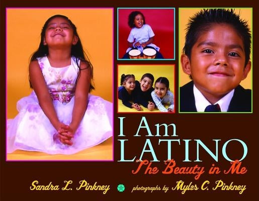 I Am Latino: The Beauty in Me by Pinkney, Myles C.