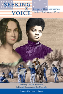 Seeking a Voice: Images of Race and Gender in the 19th Century Press by Sachsman, David B.