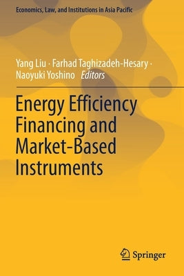 Energy Efficiency Financing and Market-Based Instruments by Liu, Yang