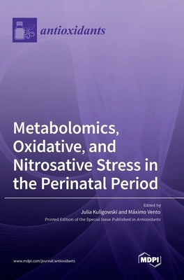 Metabolomics, Oxidative, and Nitrosative Stress in the Perinatal Period by Kuligowski, Julia