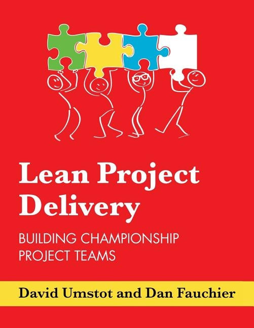 Lean Project Delivery: Building Championship Project Teams by Fauchier, Dan