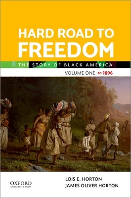 Hard Road to Freedom Volume One: The Story of Black America by Horton, Lois E.