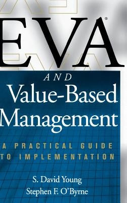 Eva and Value-Based Management: A Practical Guide to Implementation by Young, S.