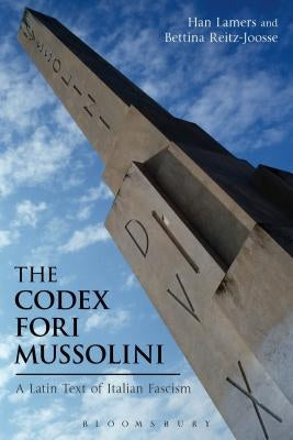 The Codex Fori Mussolini: A Latin Text of Italian Fascism by Lamers, Han