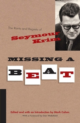 Missing a Beat: The Rants and Regrets of Seymour Krim by Cohen, Mark