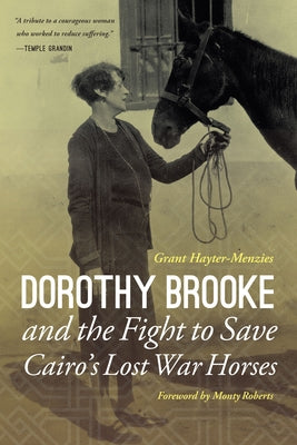 Dorothy Brooke and the Fight to Save Cairo's Lost War Horses by Hayter-Menzies, Grant