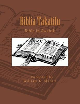 Biblia Takatifu: Bible in Swahili by MacKie, William K.