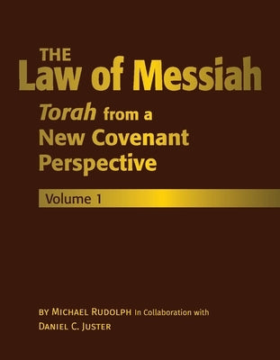 The Law of Messiah: Volume 1: Torah from a New Covenant Perspectivevolume 1 by Rudolph, Michael